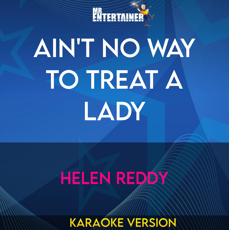 Ain't No Way To Treat A Lady - Helen Reddy (Karaoke Version) from Mr Entertainer Karaoke