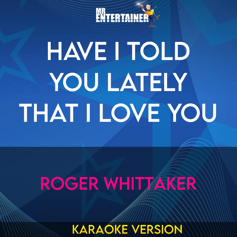 Have I Told You Lately That I Love You - Roger Whittaker (Karaoke Version) from Mr Entertainer Karaoke