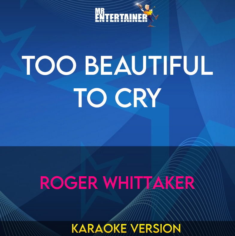 Too Beautiful To Cry - Roger Whittaker (Karaoke Version) from Mr Entertainer Karaoke