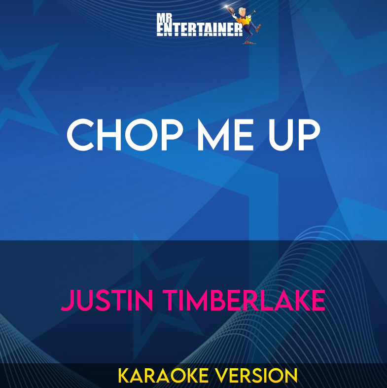 Chop Me Up - Justin Timberlake (Karaoke Version) from Mr Entertainer Karaoke