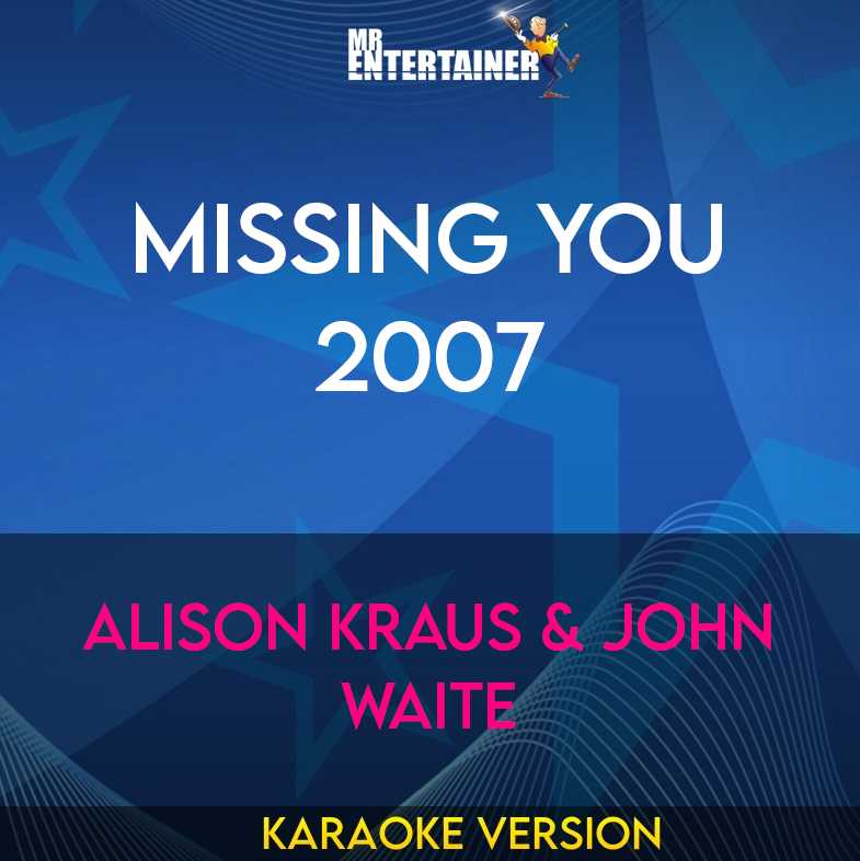 Missing You 2007 - Alison Kraus & John Waite (Karaoke Version) from Mr Entertainer Karaoke