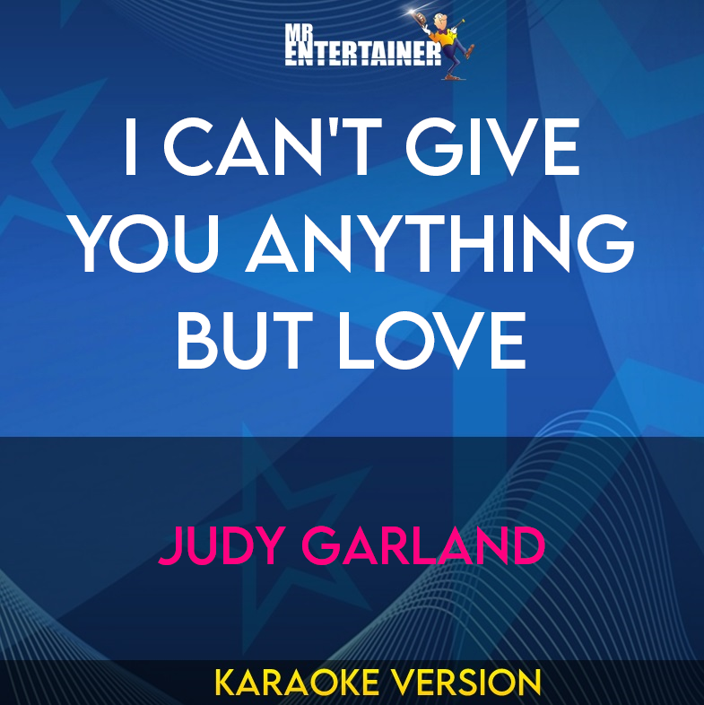 I Can't Give You Anything But Love - Judy Garland (Karaoke Version) from Mr Entertainer Karaoke