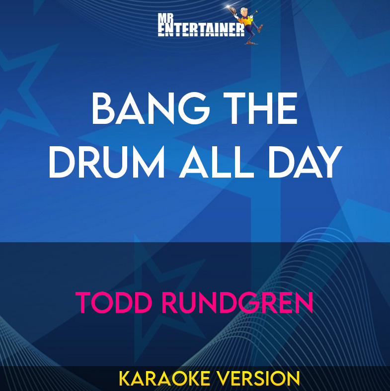 Bang The Drum All Day - Todd Rundgren (Karaoke Version) from Mr Entertainer Karaoke