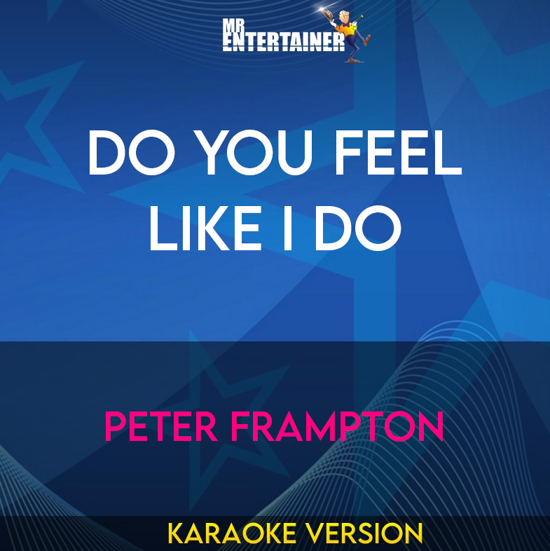 Do You Feel Like I Do - Peter Frampton (Karaoke Version) from Mr Entertainer Karaoke