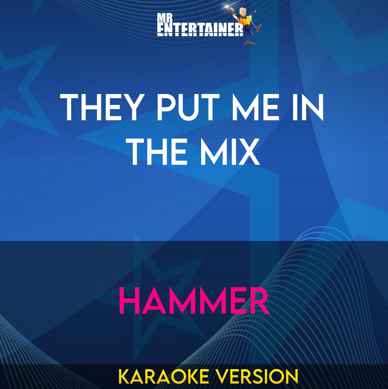 They Put Me In The Mix - Hammer (Karaoke Version) from Mr Entertainer Karaoke