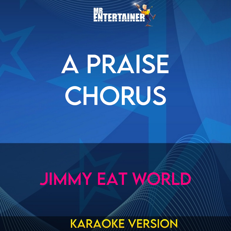 A Praise Chorus - Jimmy Eat World (Karaoke Version) from Mr Entertainer Karaoke