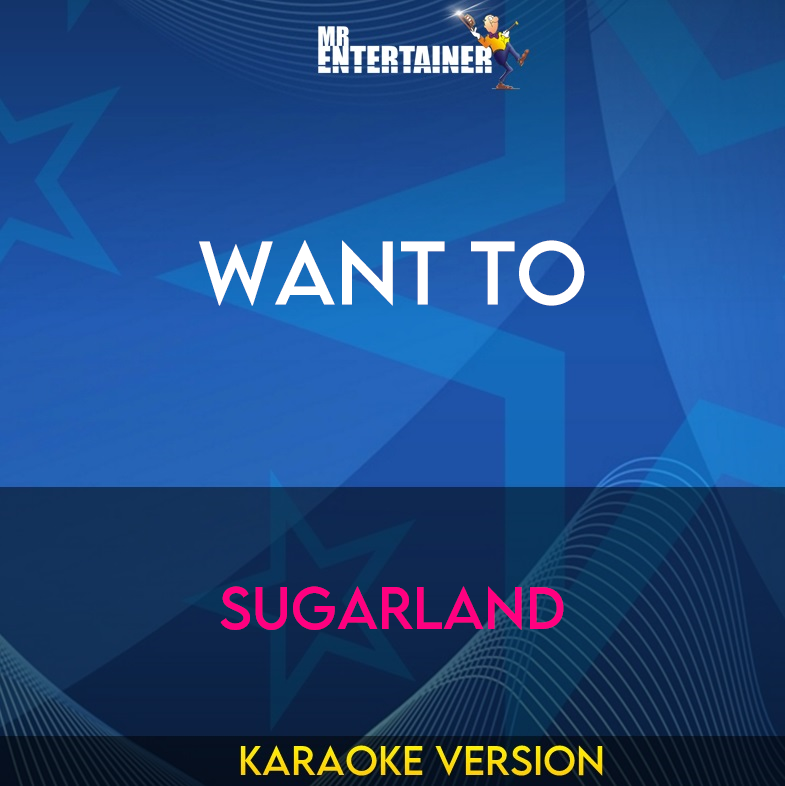 Want To - Sugarland (Karaoke Version) from Mr Entertainer Karaoke