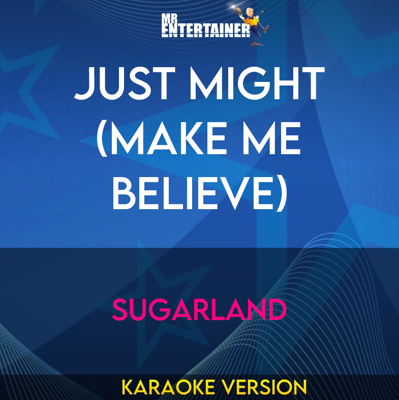 Just Might (Make Me Believe) - Sugarland (Karaoke Version) from Mr Entertainer Karaoke