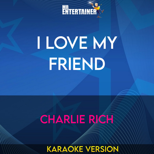 I Love My Friend - Charlie Rich (Karaoke Version) from Mr Entertainer Karaoke