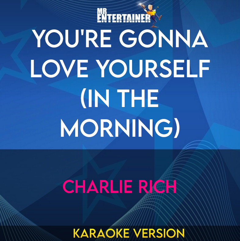 You're Gonna Love Yourself (In The Morning) - Charlie Rich (Karaoke Version) from Mr Entertainer Karaoke