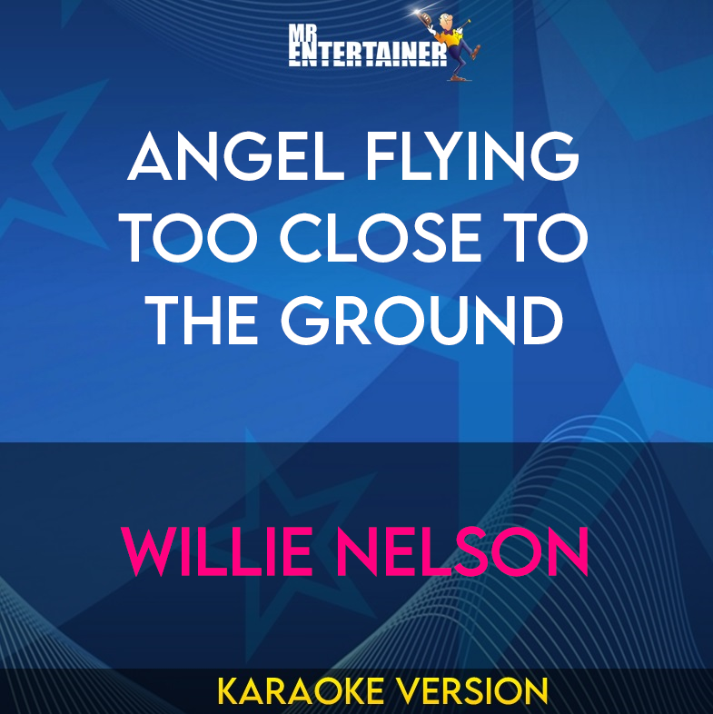 Angel Flying Too Close To The Ground - Willie Nelson (Karaoke Version) from Mr Entertainer Karaoke