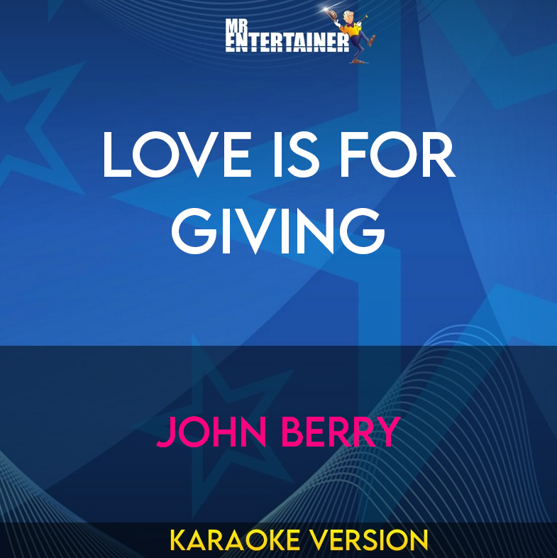 Love Is For Giving - John Berry (Karaoke Version) from Mr Entertainer Karaoke
