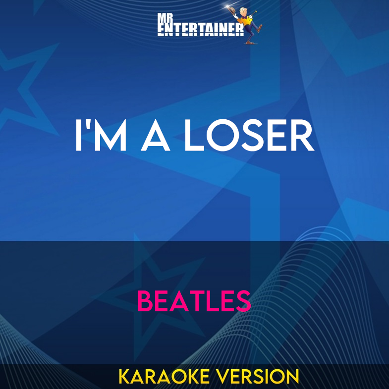 I'm A Loser - Beatles (Karaoke Version) from Mr Entertainer Karaoke