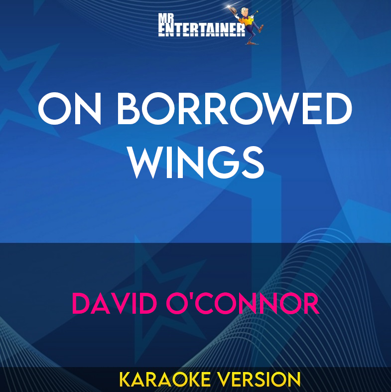 On Borrowed Wings - David O'connor (Karaoke Version) from Mr Entertainer Karaoke