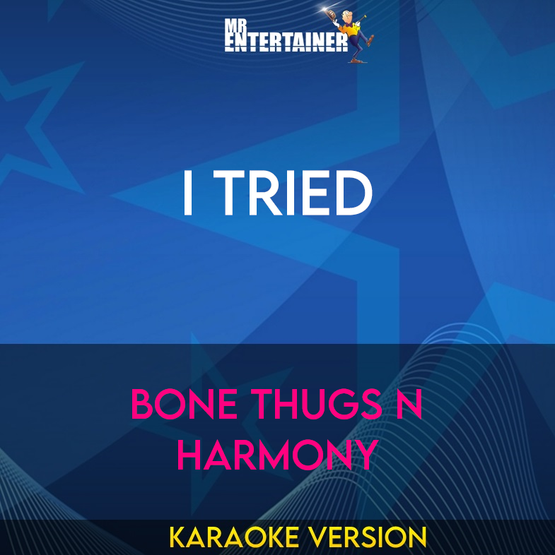 I Tried - Bone Thugs N Harmony (Karaoke Version) from Mr Entertainer Karaoke