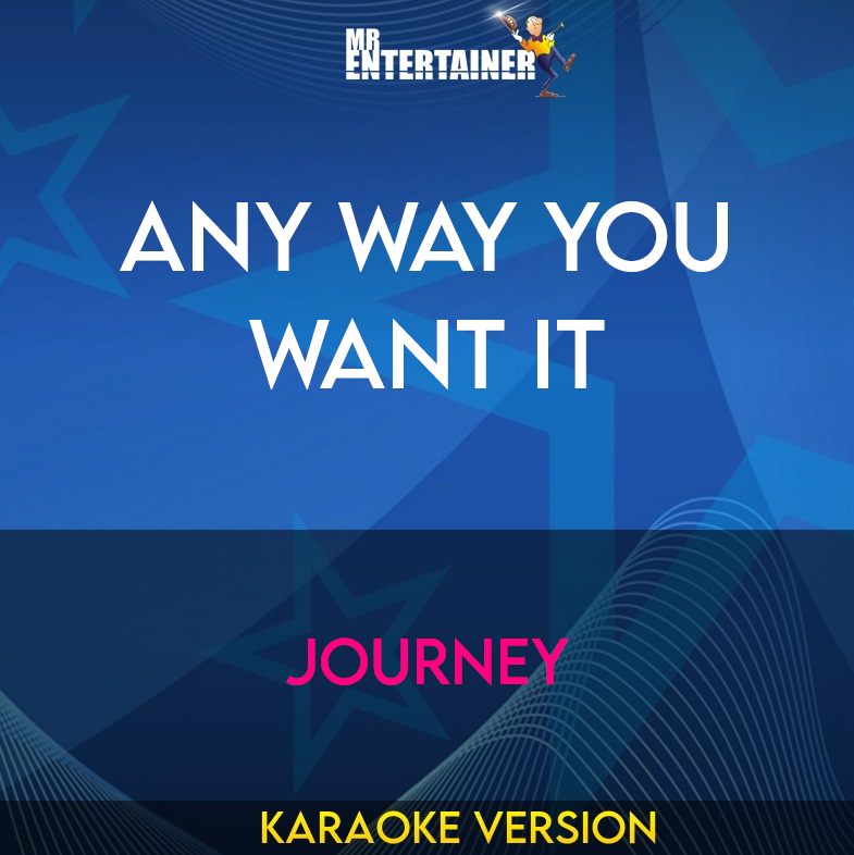 Any Way You Want It - Journey (Karaoke Version) from Mr Entertainer Karaoke