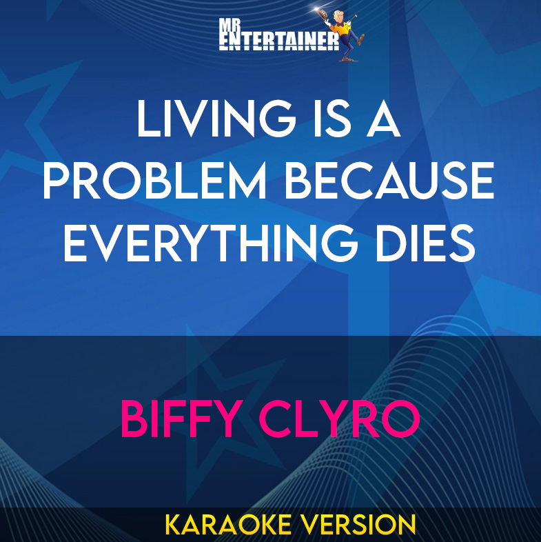 Living Is A Problem Because Everything Dies - Biffy Clyro (Karaoke Version) from Mr Entertainer Karaoke