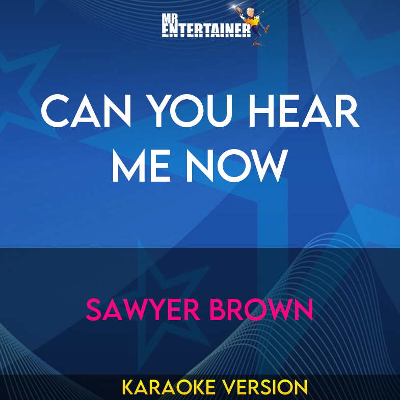 Can You Hear Me Now - Sawyer Brown (Karaoke Version) from Mr Entertainer Karaoke