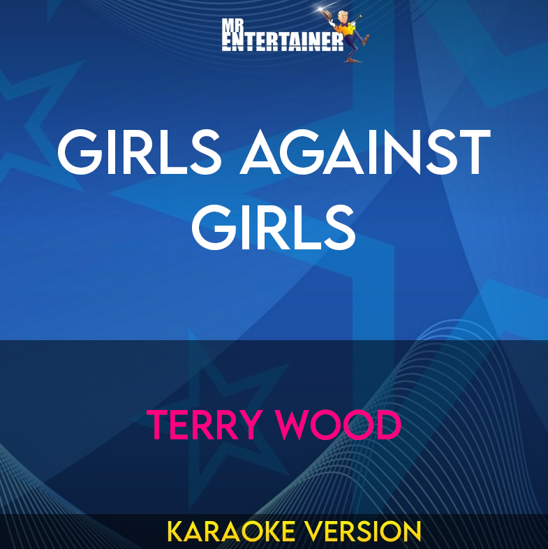Girls Against Girls - Terry Wood (Karaoke Version) from Mr Entertainer Karaoke