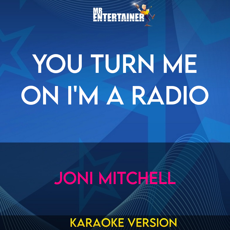 You Turn Me On I'm A Radio - Joni Mitchell (Karaoke Version) from Mr Entertainer Karaoke