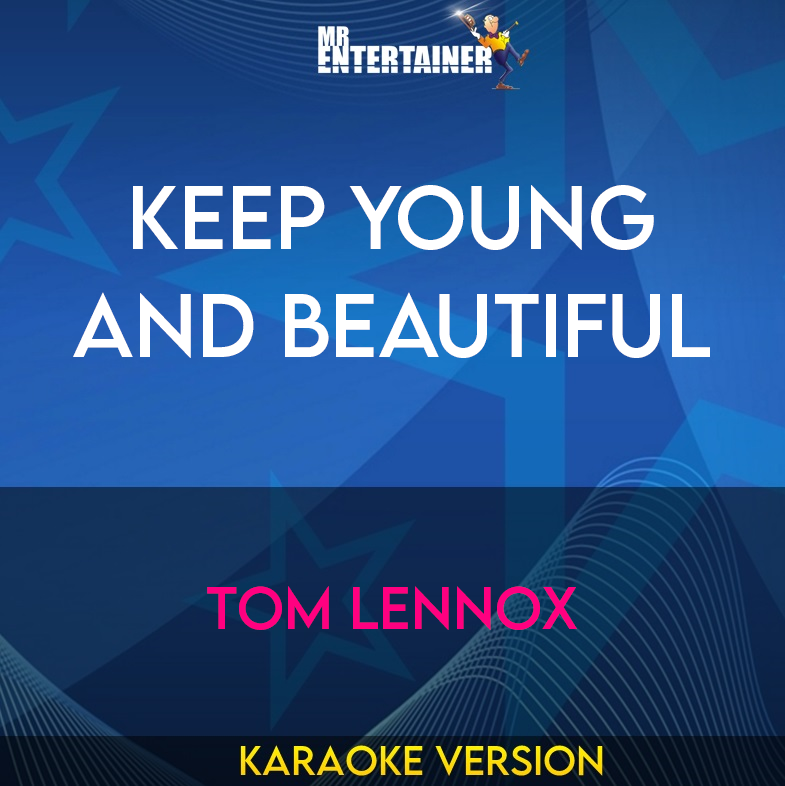 Keep Young and Beautiful - Tom Lennox (Karaoke Version) from Mr Entertainer Karaoke