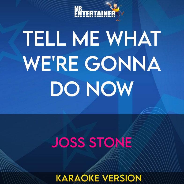 Tell Me What We're Gonna Do Now - Joss Stone (Karaoke Version) from Mr Entertainer Karaoke