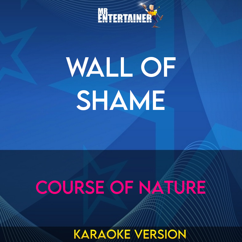 Wall Of Shame - Course Of Nature (Karaoke Version) from Mr Entertainer Karaoke