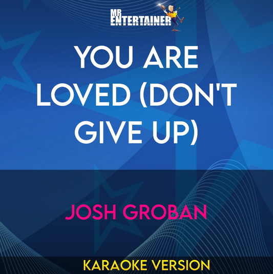 You Are Loved (Don't Give Up) - Josh Groban (Karaoke Version) from Mr Entertainer Karaoke
