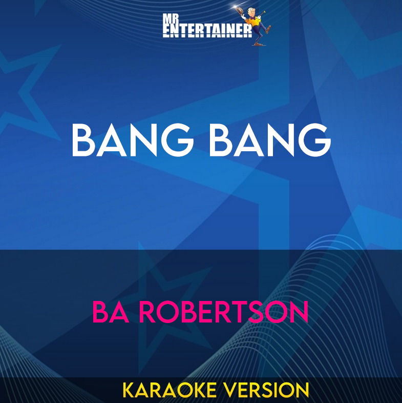 Bang Bang - BA Robertson (Karaoke Version) from Mr Entertainer Karaoke