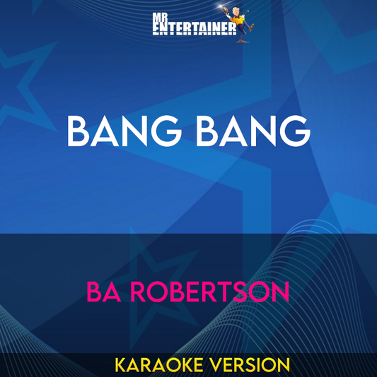 Bang Bang - BA Robertson (Karaoke Version) from Mr Entertainer Karaoke