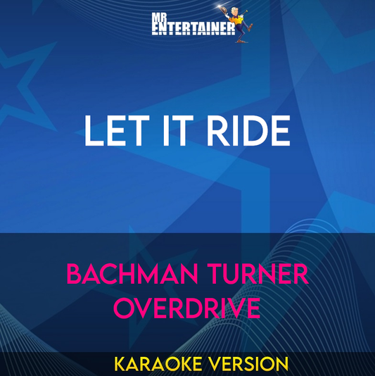 Let It Ride - Bachman Turner Overdrive (Karaoke Version) from Mr Entertainer Karaoke