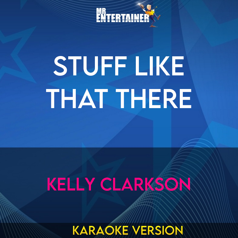 Stuff Like That There - Kelly Clarkson (Karaoke Version) from Mr Entertainer Karaoke