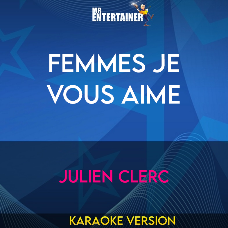 Femmes Je Vous Aime - Julien Clerc (Karaoke Version) from Mr Entertainer Karaoke