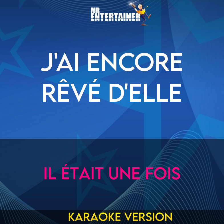J'ai Encore Rêvé D'elle - Il Était Une Fois (Karaoke Version) from Mr Entertainer Karaoke