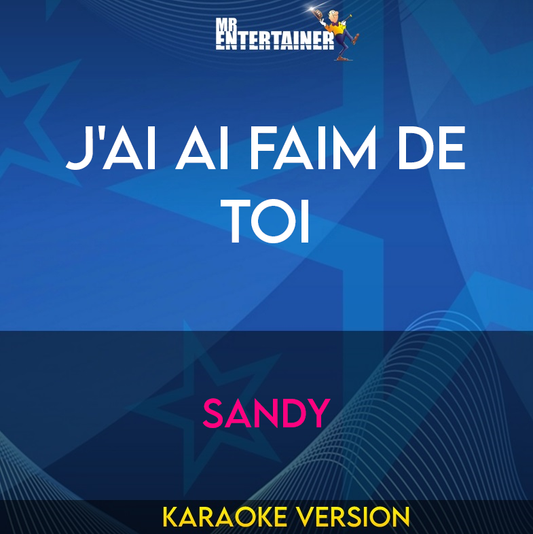 J'ai Ai Faim De Toi - Sandy (Karaoke Version) from Mr Entertainer Karaoke