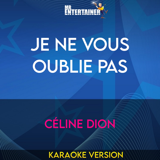 Je Ne Vous Oublie Pas - Céline Dion (Karaoke Version) from Mr Entertainer Karaoke