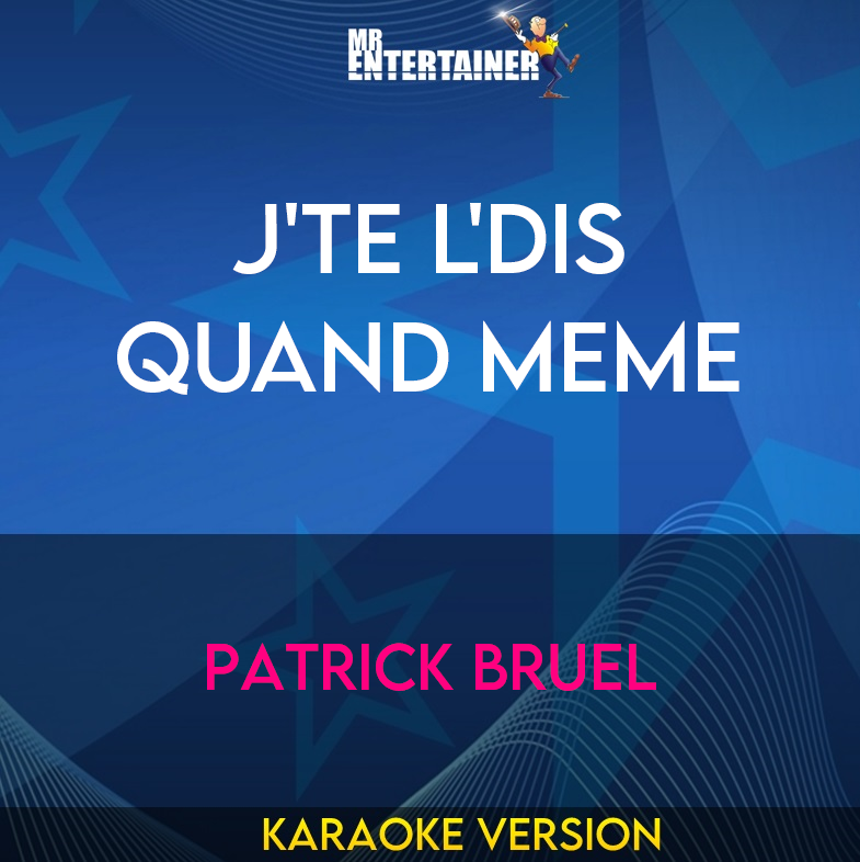 J'te L'dis Quand Meme - Patrick Bruel (Karaoke Version) from Mr Entertainer Karaoke