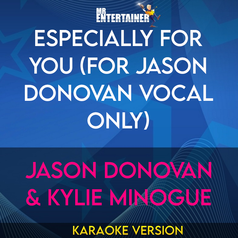 Especially For You (for Jason Donovan vocal only) - Jason Donovan & Kylie Minogue (Karaoke Version) from Mr Entertainer Karaoke
