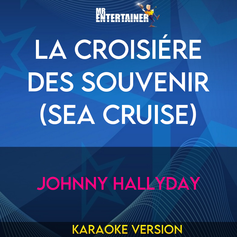 La Croisiére Des Souvenir (sea Cruise) - Johnny Hallyday (Karaoke Version) from Mr Entertainer Karaoke