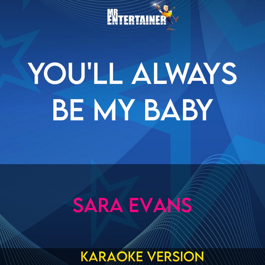 You'll Always Be My Baby - Sara Evans (Karaoke Version) from Mr Entertainer Karaoke