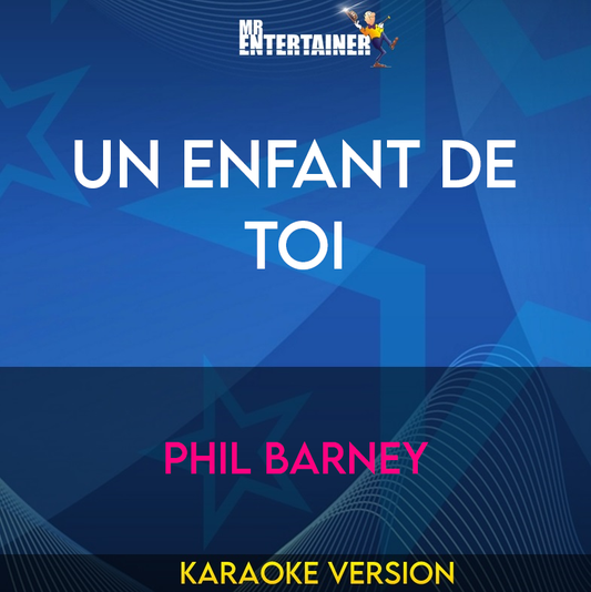 Un Enfant De Toi - Phil Barney (Karaoke Version) from Mr Entertainer Karaoke