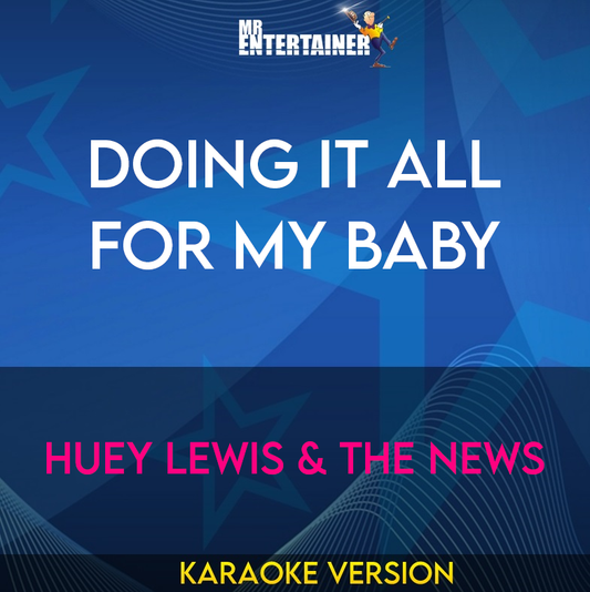 Doing It All For My Baby - Huey Lewis & The News (Karaoke Version) from Mr Entertainer Karaoke