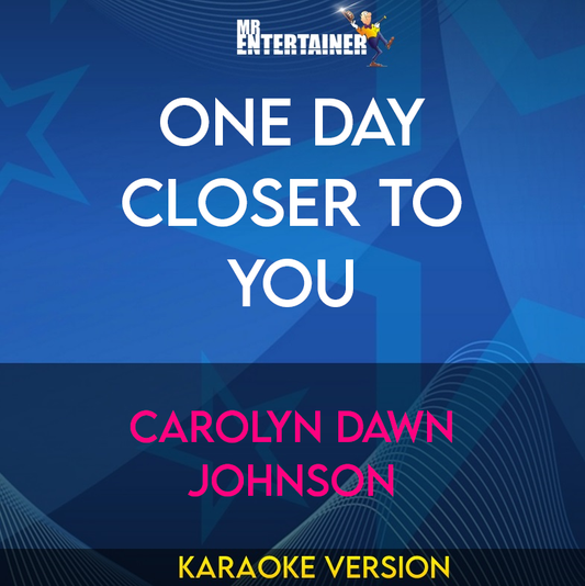 One Day Closer To You - Carolyn Dawn Johnson (Karaoke Version) from Mr Entertainer Karaoke