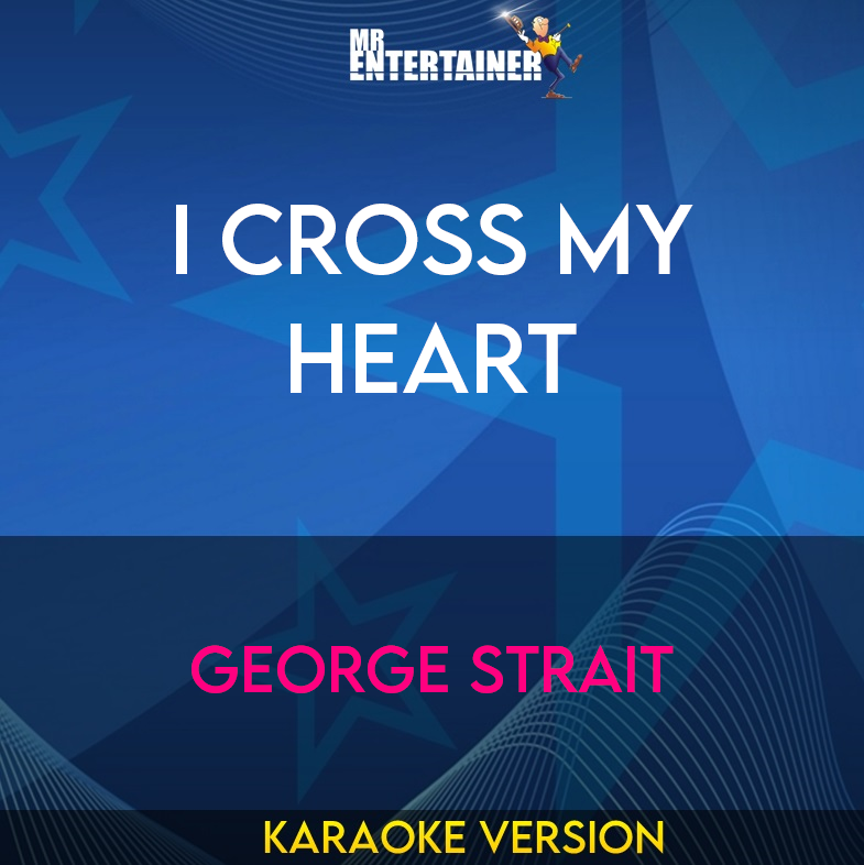 I Cross My Heart - George Strait (Karaoke Version) from Mr Entertainer Karaoke