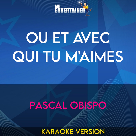 Ou Et Avec Qui Tu M'aimes - Pascal Obispo (Karaoke Version) from Mr Entertainer Karaoke