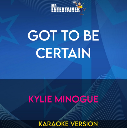 Got To Be Certain - Kylie Minogue (Karaoke Version) from Mr Entertainer Karaoke