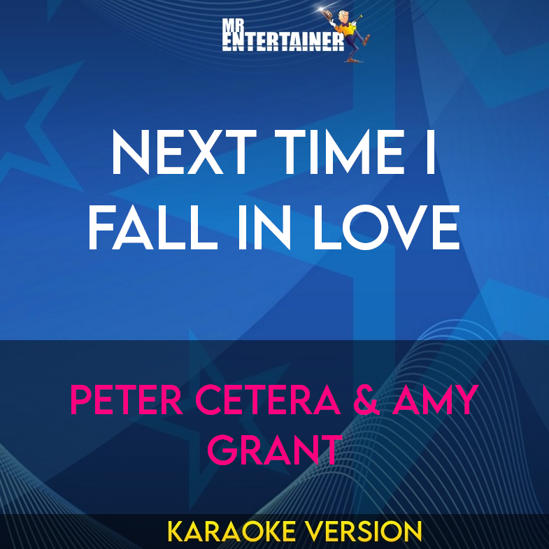 Next Time I Fall In Love - Peter Cetera & Amy Grant (Karaoke Version) from Mr Entertainer Karaoke