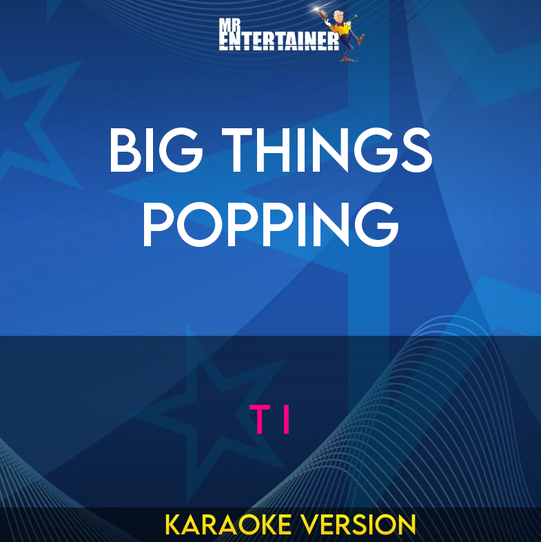 Big Things Popping - T I (Karaoke Version) from Mr Entertainer Karaoke