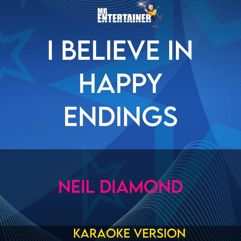 I Believe In Happy Endings - Neil Diamond (Karaoke Version) from Mr Entertainer Karaoke