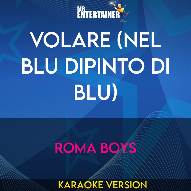 Volare (Nel Blu Dipinto Di Blu) - Roma Boys (Karaoke Version) from Mr Entertainer Karaoke